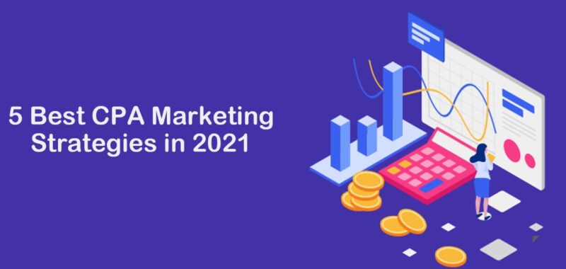 5 Best CPA Marketing Strategies in 2021