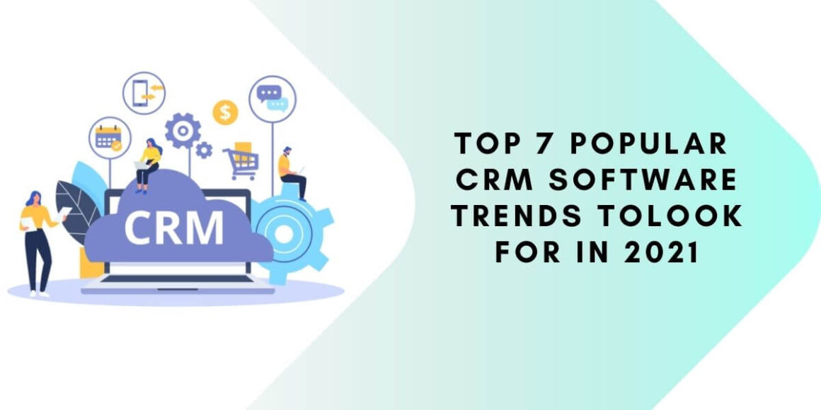 Top 7 Popular CRM Software Trends to Look for In 2021