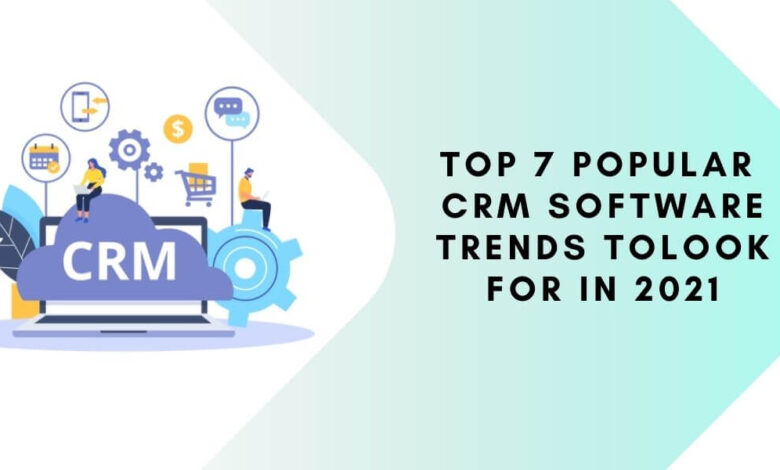 Top 7 Popular CRM Software Trends to Look for In 2021